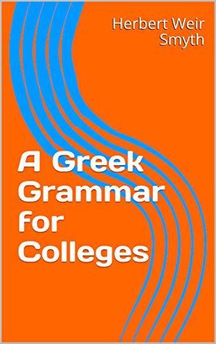 A Greek Grammar for Colleges (Kindle Edition)