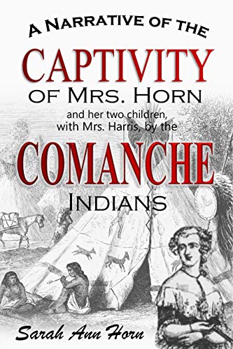 A Narrative of the Captivity of Mrs. Horn and her two children, with Mrs. Harris, by the Comanche Indians (1839)