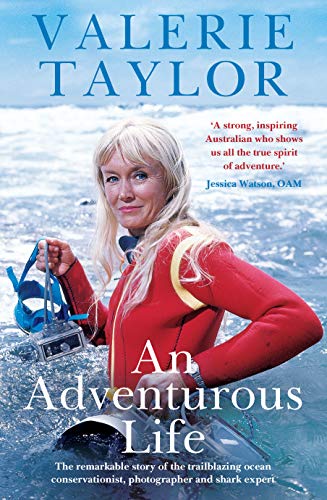 Valerie Taylor: An Adventurous Life: The remarkable story of the trailblazing ocean conservationist, photographer and shark expert (Kindle Edition)