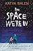 The Space We're In