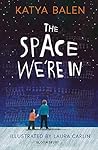 The Space We're In by Katya Balen