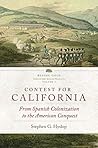 Book cover for Contest for California: From Spanish Colonization to the American Conquest (Before Gold: California under Spain and Mexico Series Book 2)