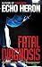 FATAL DIAGNOSIS by Echo Heron FATAL DIAGNOSIS by Echo Heron