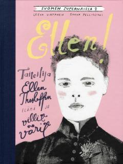 Ellen! Taiteilija Ellen Thesleffin elämä ja villit värit (Suomen supernaisia, #2)