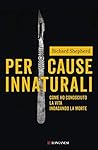 Per cause innaturali: Come ho conosciuto la vita indagando la morte