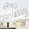 Opioid, Indiana by Brian Allen Carr