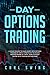 Day Options Trading: A Crash Course to Make Money with Options Trading by Simple Strategies to Create Passive Income in 7 Days. Earn a Steady Income with Trading Options Now