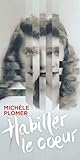 Habiller le coeur by Michèle Plomer