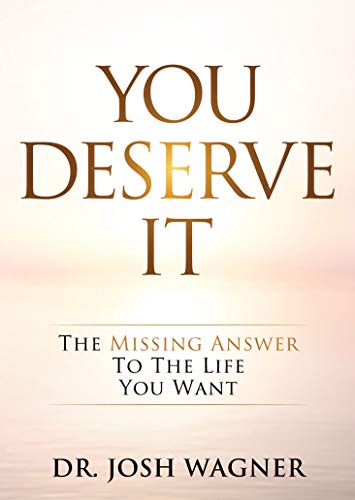 You Deserve It: The Missing Answer To The Life You Want (Kindle Edition)