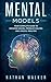 Mental Models: Your Complete Guide to Decision Making, Problem Solving and Logical Analysis