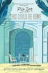 This Could Be Home  by Pico Iyer