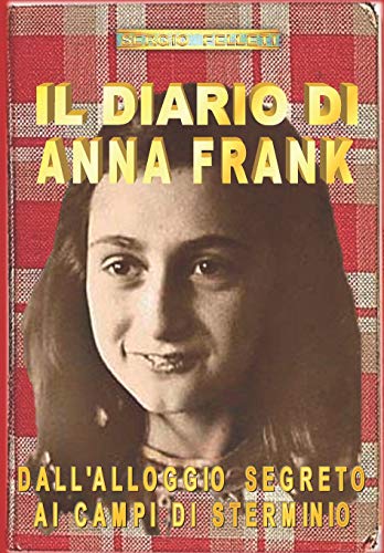 IL DIARIO DI ANNA FRANK: DALL’ALLOGGIO SEGRETO AI CAMPI DI STERMINIO (Paperback)