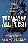 The Way of All Flesh by Ambrose Parry