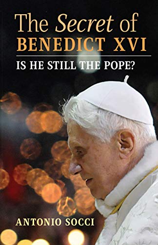 The Secret of Benedict XVI: Is He Still the Pope? (Kindle Edition)