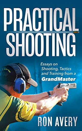 Practical Shooting: Essays on Shooting, Tactics and Training from a Grandmaster (Kindle Edition)