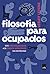 Filosofia Para Ocupados - D...