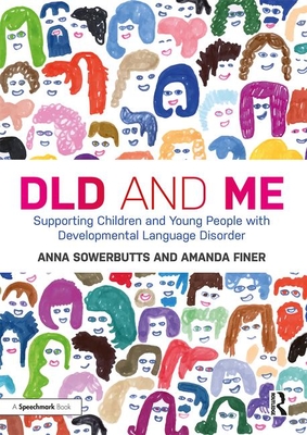 DLD and Me: Supporting Children and Young People with Developmental Language Disorder: Supporting Children and Young People with Developmental Language Disorder