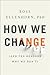 How We Change: (And Ten Reasons Why We Don't)