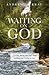 Waiting on God: A 31 day journey into God's Word on prayer and waiting on God