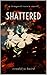 Shattered by Wendolyn Baird Shattered by Wendolyn Baird