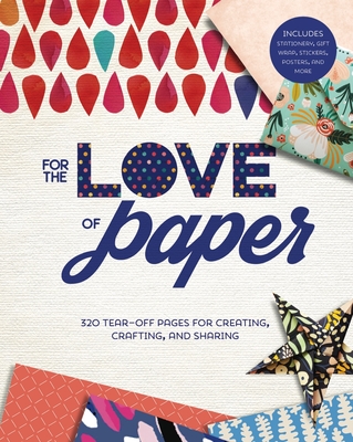 For the Love of Paper: 320 Tear-off Pages for Creating, Crafting, and Sharing (Paperback)