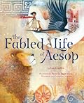 The Fabled Life of Aesop: The Extraordinary Journey and Collected Tales of the World’s Greatest Storyteller