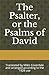 The Psalter, or the Psalms of David: Translated by Miles Coverdale and arranged according to the 1928 use