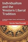 Individualism and the Western Liberal Tradition by Kevin B. MacDonald