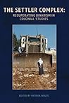 The Settler Complex: Recuperating Binarism in Colonial Studies
