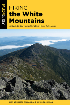 Hiking the White Mountains: A Guide to New Hampshire's Best Hiking Adventures (Paperback)