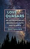 Book cover for Love and Quasars: An Astrophysicist Reconciles Faith and Science