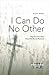 I Can Do No Other: The Church's New Here We Stand Moment (Word & World Book 5)