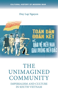 The Unimagined Community: Imperialism and Culture in South Vietnam (Hardcover)