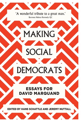 Making Social Democrats: Citizens, Mindsets, Realities: Essays for David Marquand (Paperback)