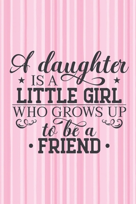 A Daughter Is A Little Girl Who Grows Up To Be A Friend Pretty Candy Striped Notebook With Sweet Daughter Quote Lovely Gift For Your Daughter By Not A Book