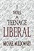 I Was a Teenage Liberal