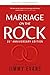 Marriage on the Rock 25th Anniversary: The Comprehensive Guide to a Solid, Healthy and Lasting Marriage (Marriage on the Rock Book)