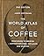 The World Atlas of Coffee: From Beans to Brewing — Coffees Explored, Explained and Enjoyed