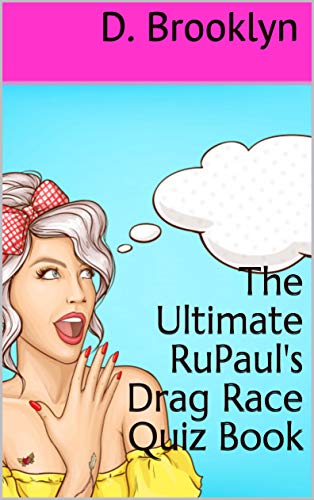 The Ultimate RuPaul's Drag Race Quiz Book (Kindle Edition)