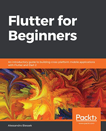 Flutter for Beginners: An introductory guide to building cross-platform mobile applications with Flutter and Dart 2 (Kindle Edition)