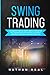 Swing Trading: The Beginner...
