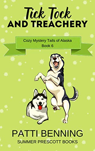 Tick, Tock, and Treachery (Cozy Mystery Tails of Alaska #6)