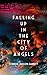 Falling Up in The City of Angels by Connor Judson Garrett Falling Up in The City of Angels by Connor Judson Garrett