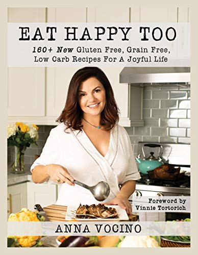 Eat Happy Too: 160+ New Gluten Free, Grain Free, Low Carb Recipes for a Joyful Life (Kindle Edition)