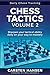 Chess Tactics - Volume 2: Sharpen your tactical ability daily on your way to mastery (Daily Chess Training)