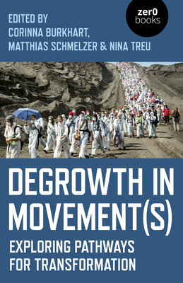 Degrowth In Movement S Exploring Pathways For Transformation By Nina Treu
