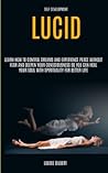 Self Development: Lucid Dreaming: Learn How to Control Dreams and Experience Peace Without Fear and Deepen Your Consciousness So You Can Heal Your Soul With Spirituality for Better Life Self Development: Lucid Dreaming: Learn How to Control Dreams and Experience Peace Without Fear and Deepen Your Consciousness So You Can Heal Your Soul With Spirituality for Better Life