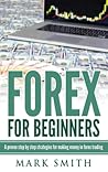 Forex for Beginners: Proven Steps and Strategies to Make Money in Forex Trading