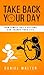 Take Back Your Day: How Simple Daily Actions Can Change Your Life
