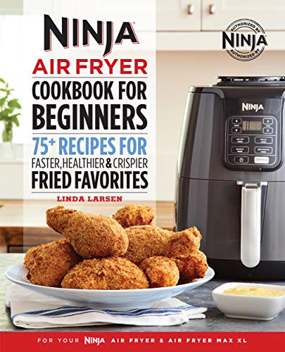Ninja Air Fryer Cookbook for Beginners : 75+ Recipes for Faster, Healthier, & Crispier Fried Favorites (Kindle Edition)